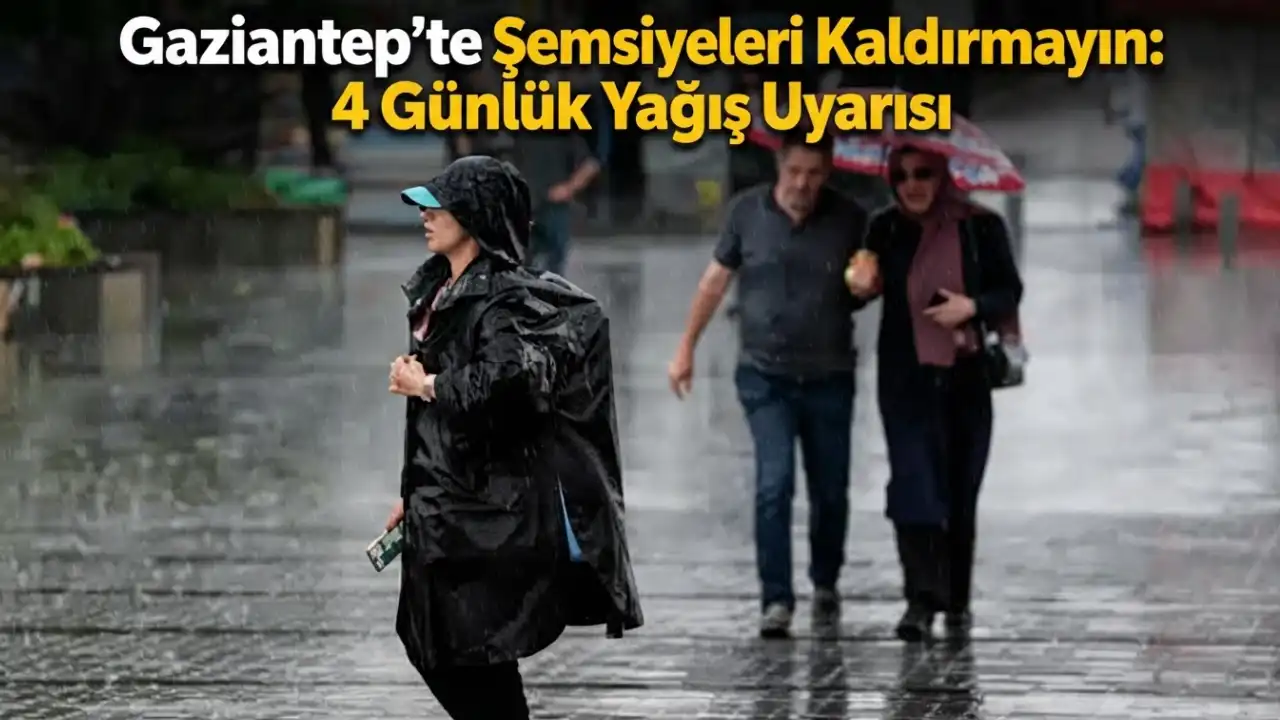 Gaziantep'te Şemsiyeleri Kaldırmayın: 4 Günlük Yağış Uyarısı