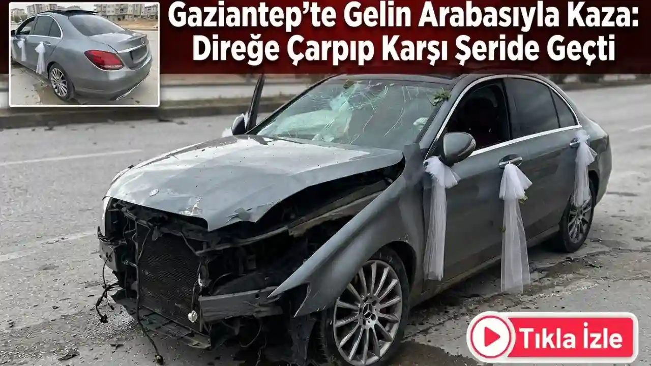 Gaziantep'te Gelin Arabasıyla Kaza: Direğe Çarpıp Karşı Şeride Geçti