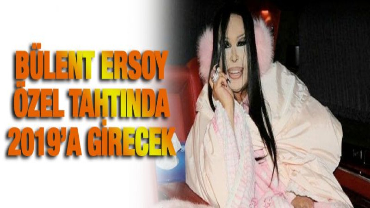 Bülent Ersoy özel tahtında 2019'a girecek