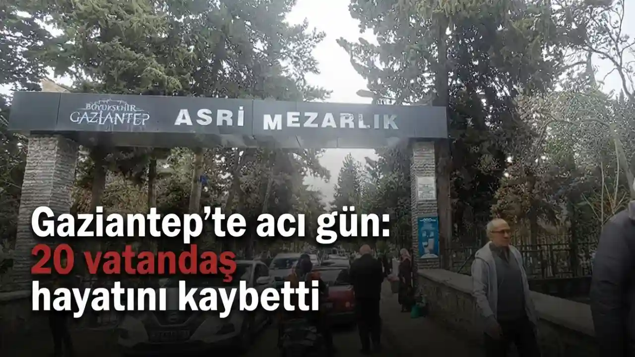 Gaziantep'te acı gün: 20 vatandaş hayatını kaybetti