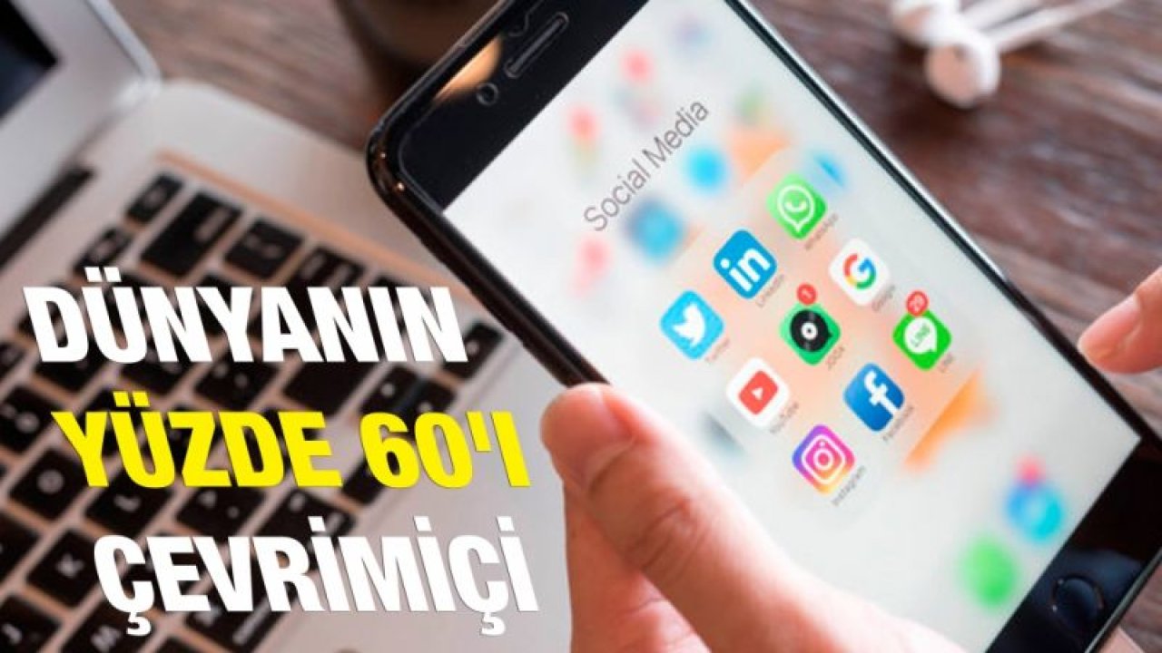 DÜNYANIN YÜZDE 60'I ÇEVRİMİÇİ