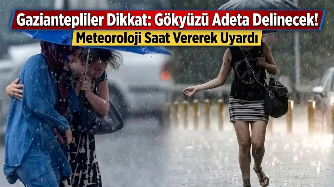 Gaziantepliler Dikkat: Gökyüzü Adeta Delinecek! Meteoroloji Saat Vererek Uyardı