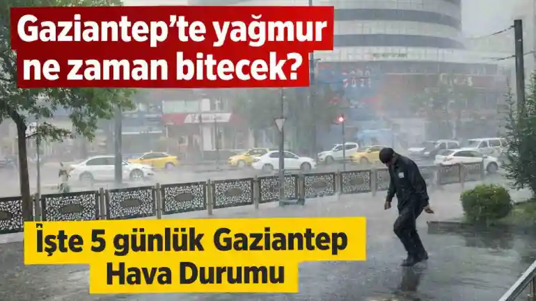 Gaziantep’te gök gürültülü sağanak alarmı: Yağışlar ne kadar sürecek?