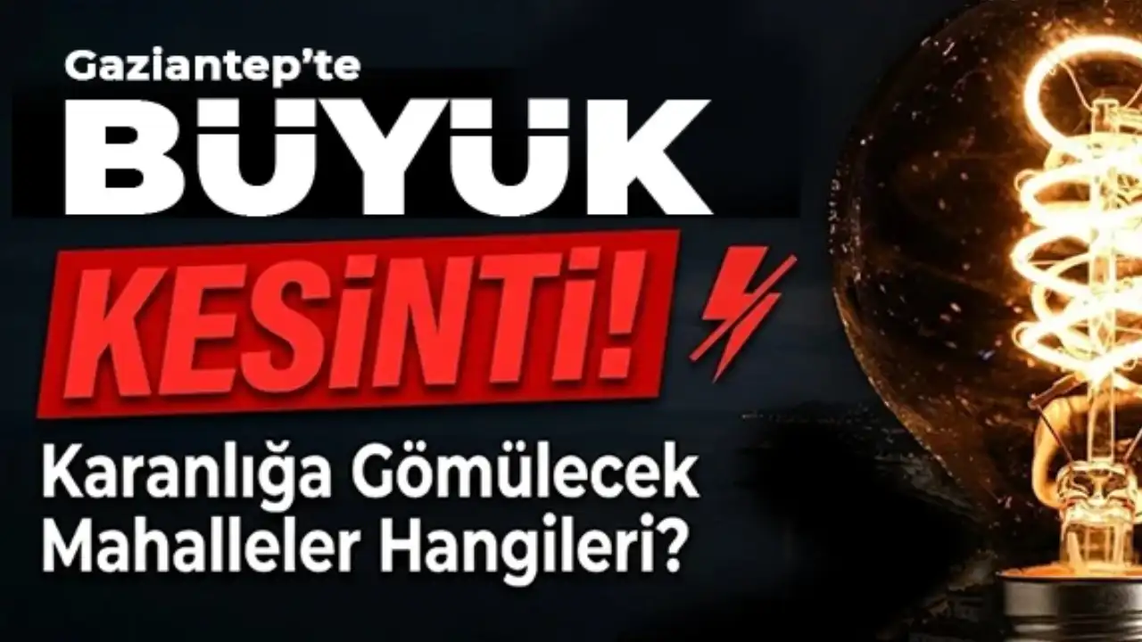 Gaziantep'te Büyük Kesinti! 4 İlçe 8 Saat Karanlıkta Kalacak...