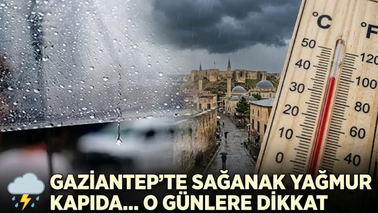 Gaziantep'te Sağanak Yağmur Kapıda... O Günlere Dikkat