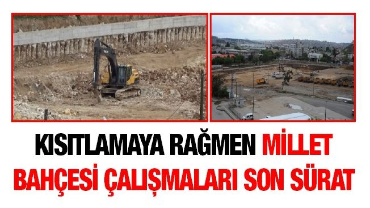 Kısıtlamaya rağmen Millet Bahçesi çalışmaları son sürat