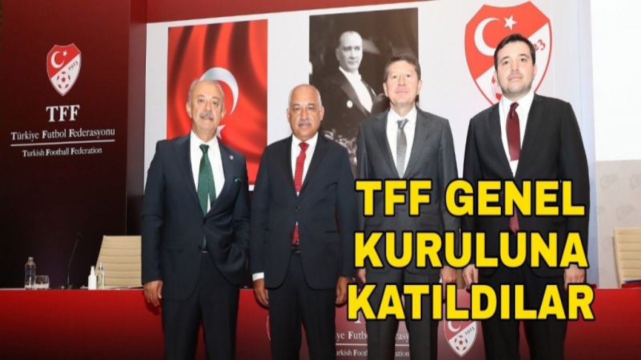 TFF GENEL KURULUNA KATILDILAR