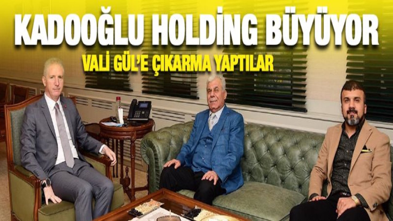 Kadooğlu Holding'den Vali Gül'e ziyaret