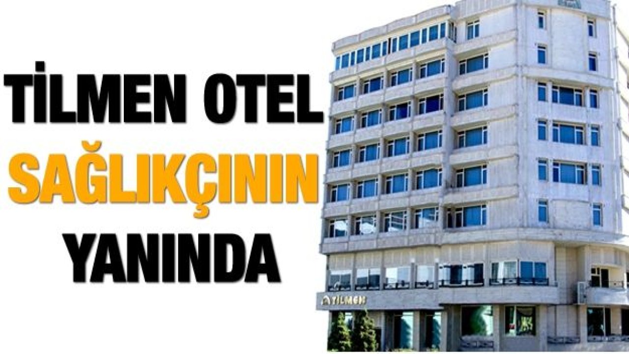 TİLMEN OTEL SAĞLIKÇININ YANINDA