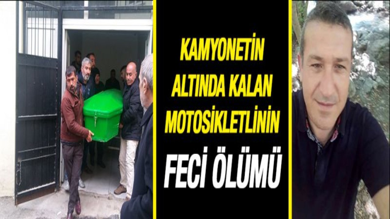 Kamyonetin altında kalan motosikletlinin feci ölümü