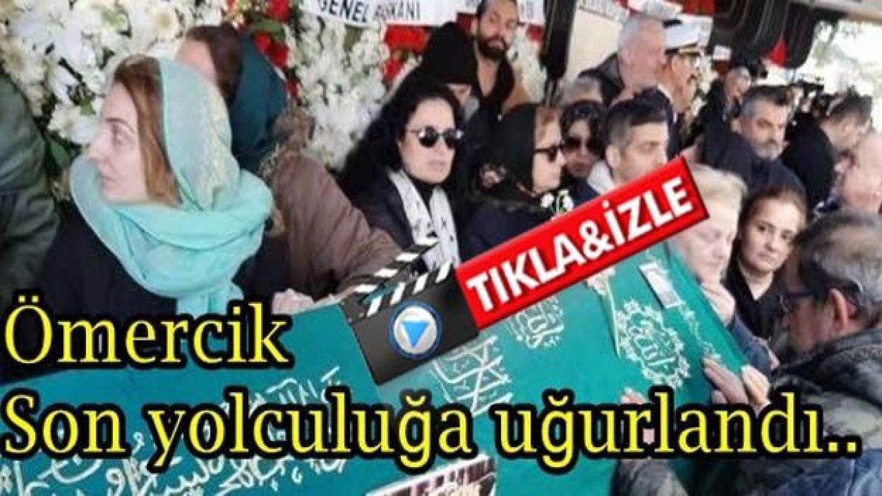 Yeşilcam'ın Ömercik'i son yolculuğuna uğurlandı