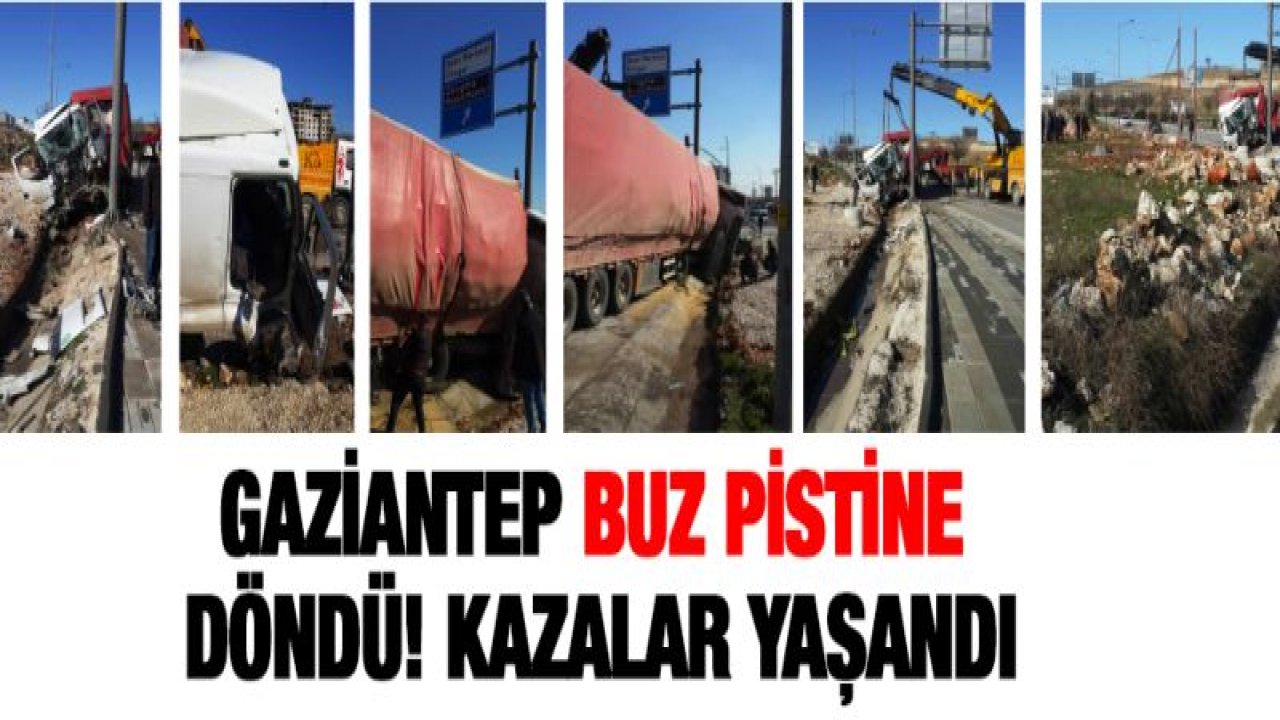 Gaziantep buz pistine döndü! Araçlar, Kamyonlar, Tırlar buzda kaza getirdi