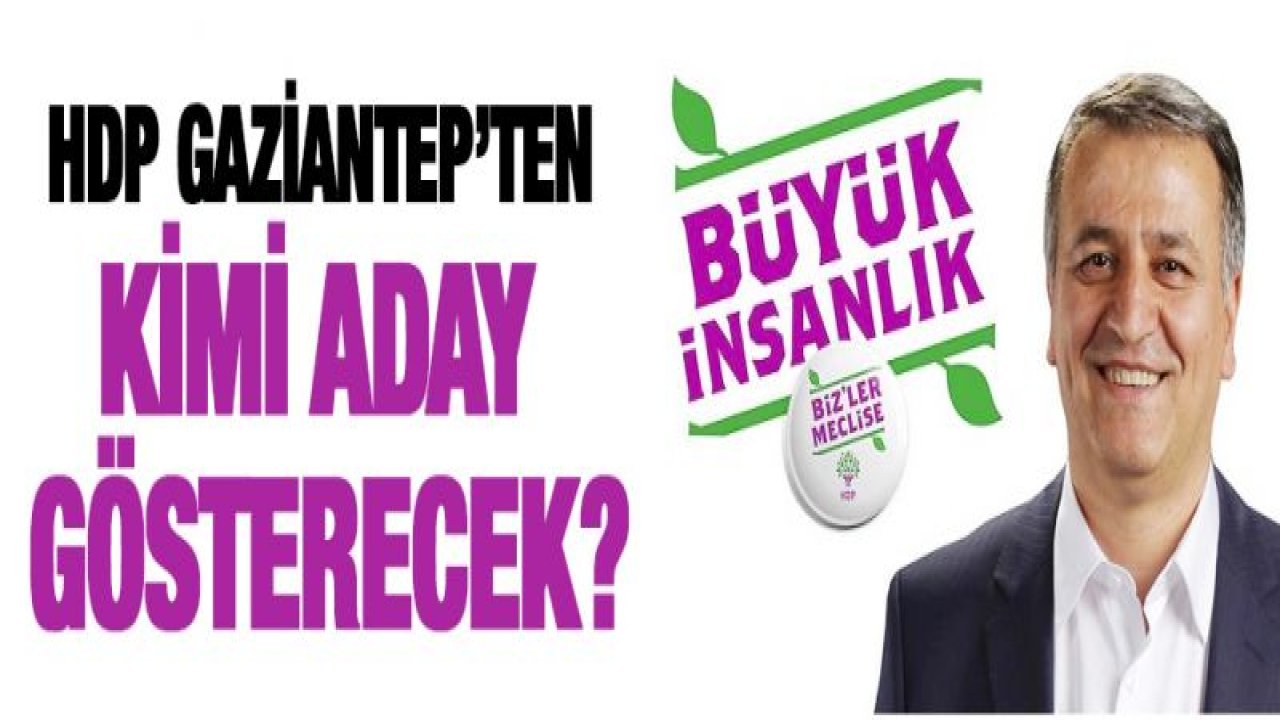 HDP Gaziantep'ten kimi aday gösterecek?