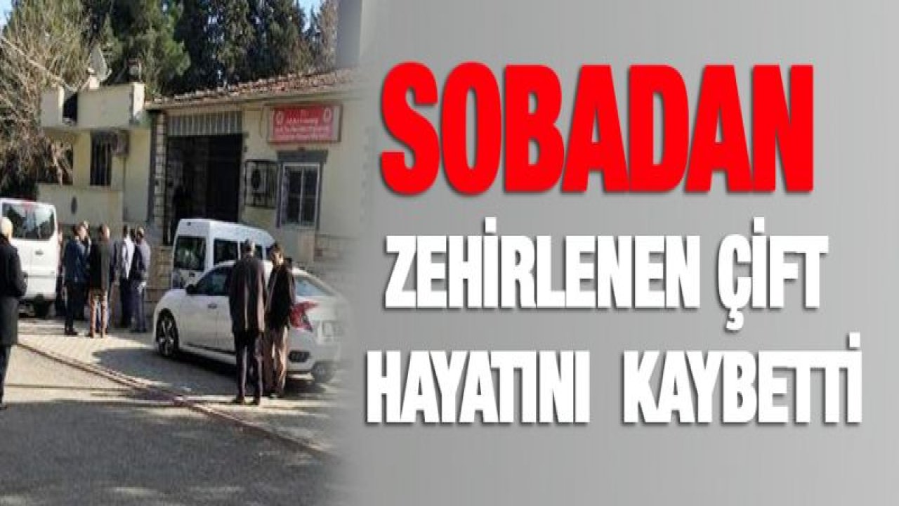 Sobadan zehirlenen çift hayatını kaybetti