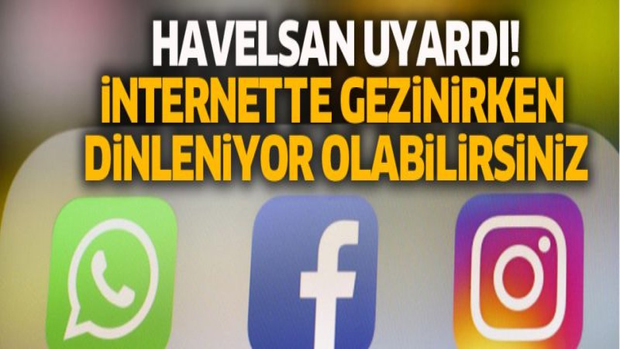 HAVELSAN uyardı! İnternette gezinirken dinleniyor olabilirsiniz