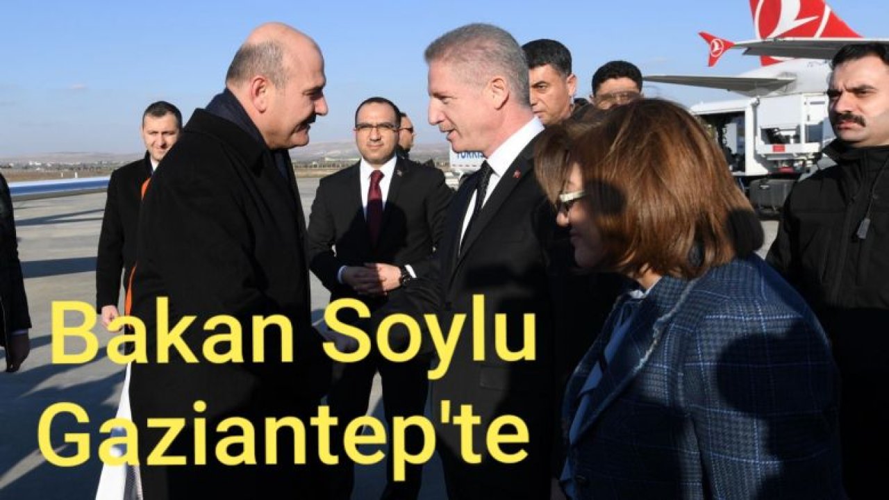 Bakan Soylu Gaziantep'te