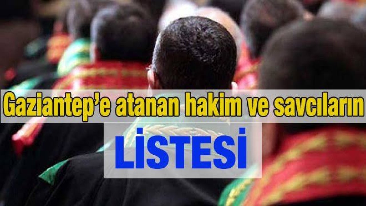 Gaziantep'e atanan hakim ve savcılar kimler?