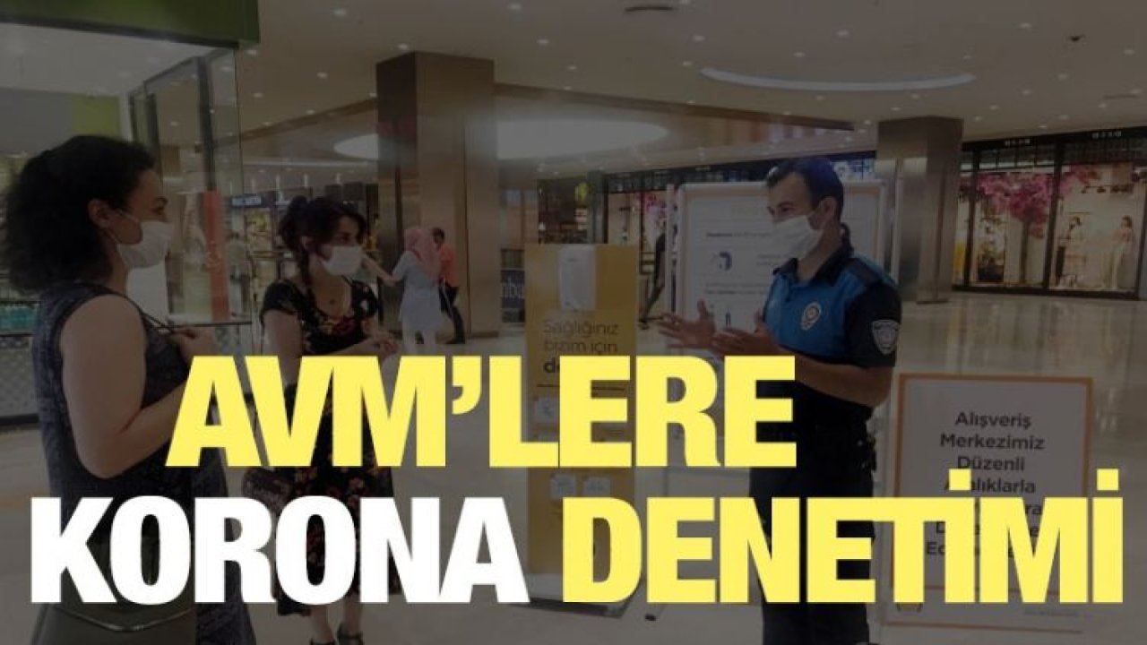 AVM’LERE KORONA VİRÜS DENETİMİ