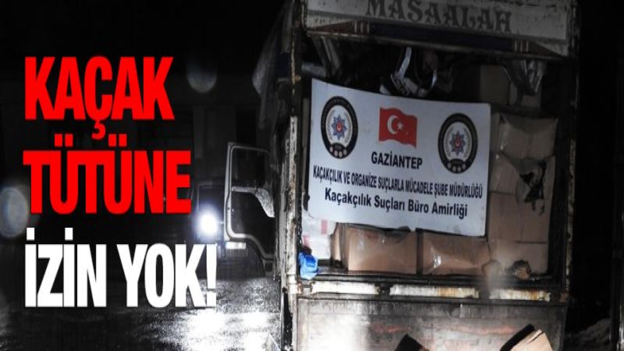 KAÇAK TÜTÜN OPERASYONU