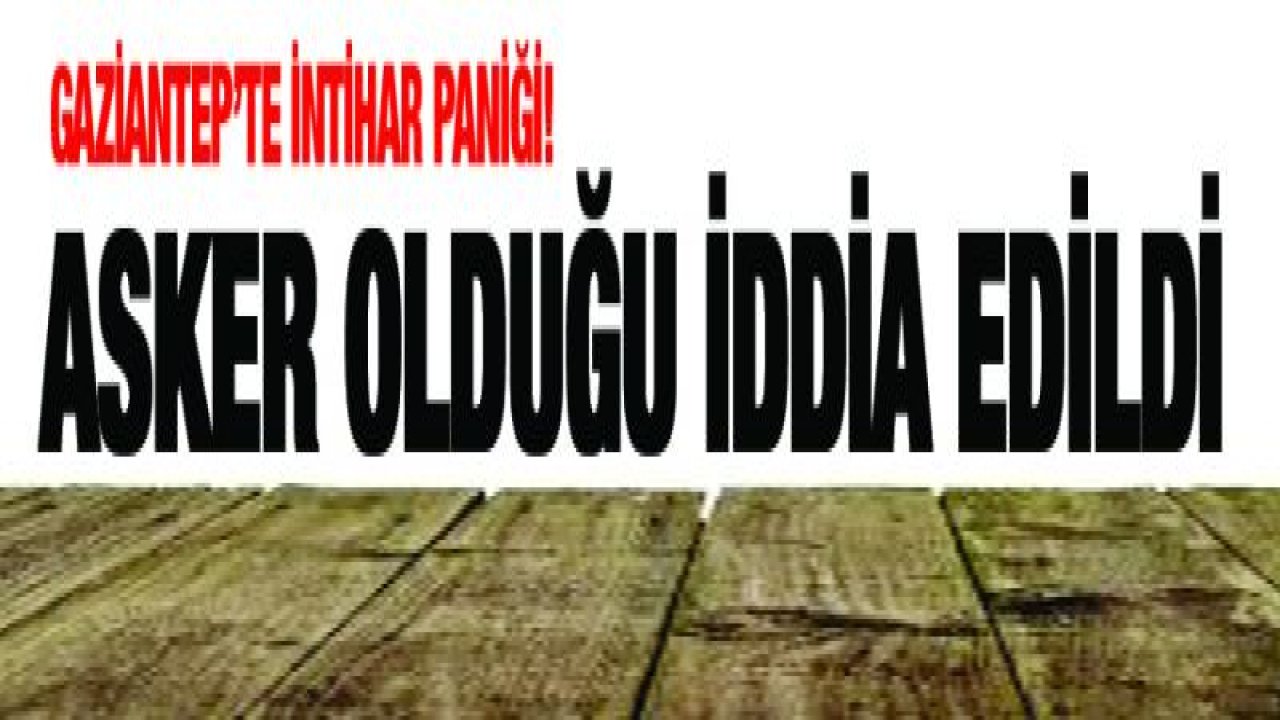 Gaziantep'te intihar paniği!-Yeni