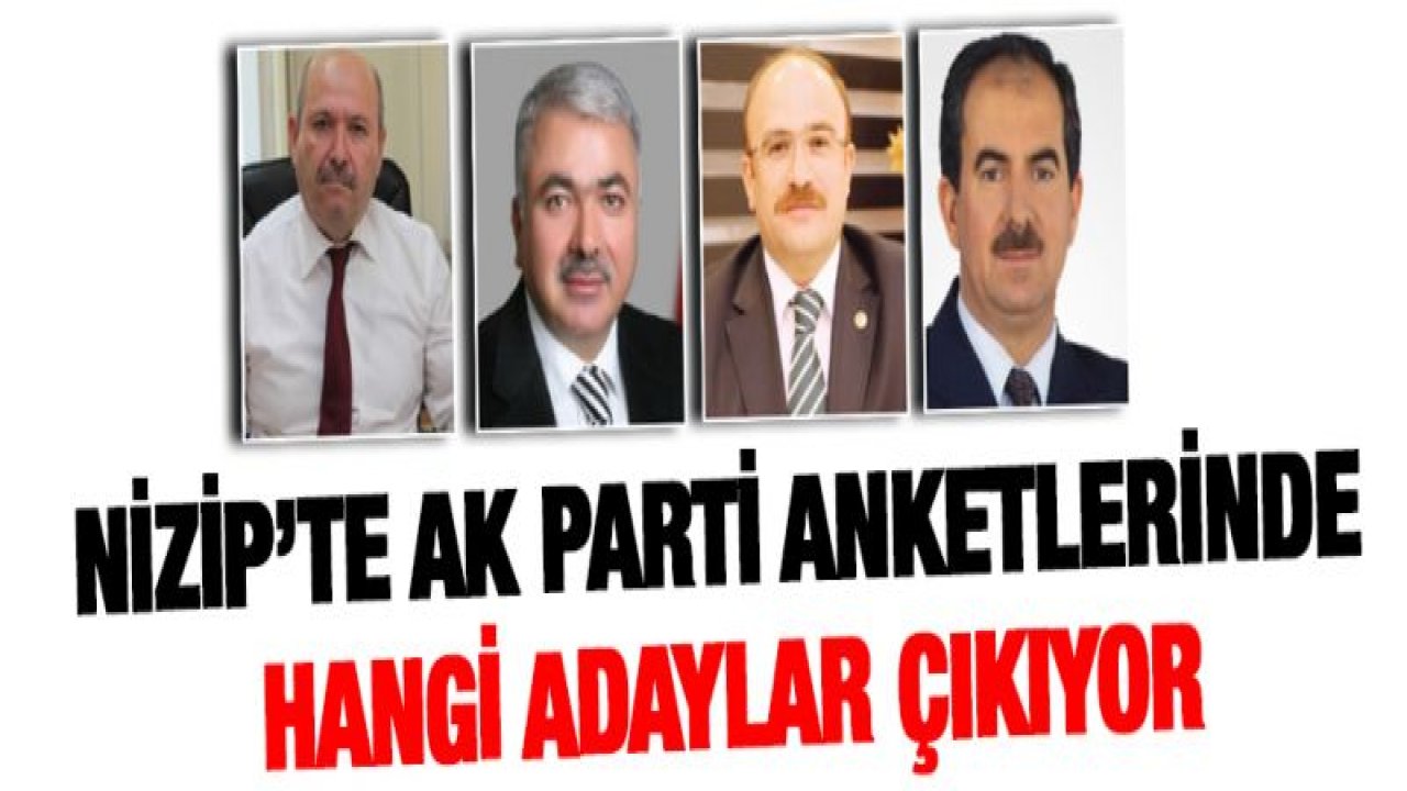 Nizip'te AK Parti anketlerinde hangi adaylar çıkıyor