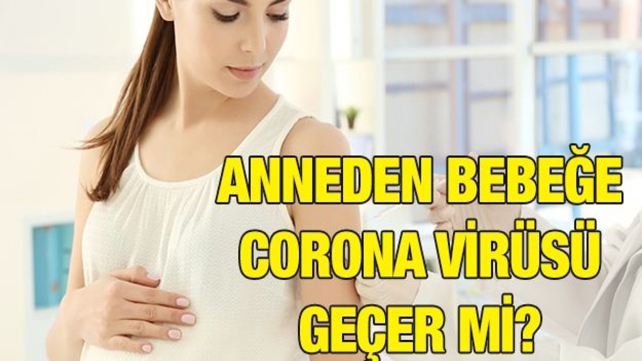 Anneden bebeğe corona virüsü geçer mi?
