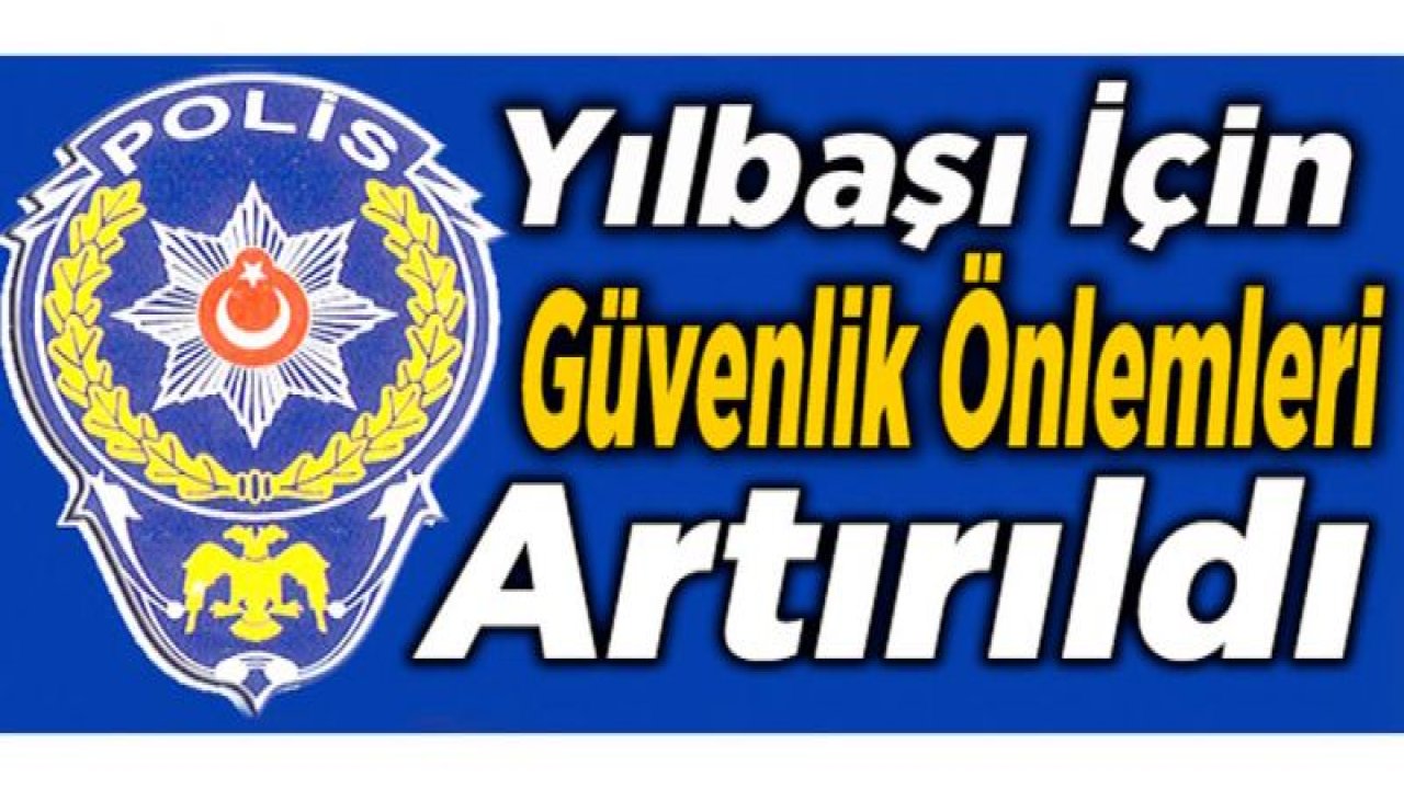 Gaziantep'te yılbaşı öncesi güvenlik önemleri arttırıldı