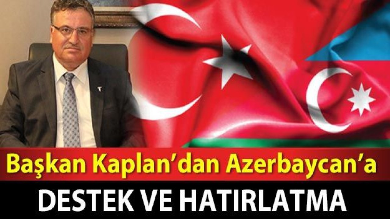 Başkan Kaplan’dan Azerbaycan’a destek ve hatırlatma