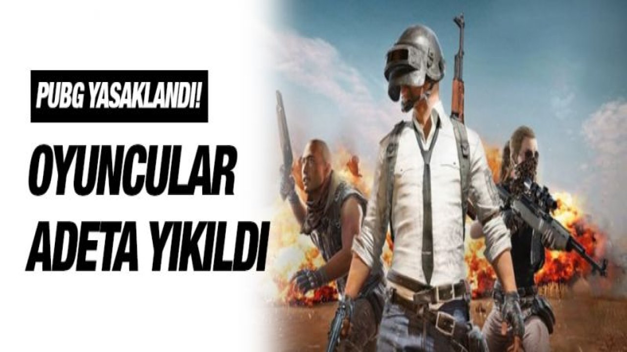 PUBG yasaklandı! Oyuncular adeta yıkıldı