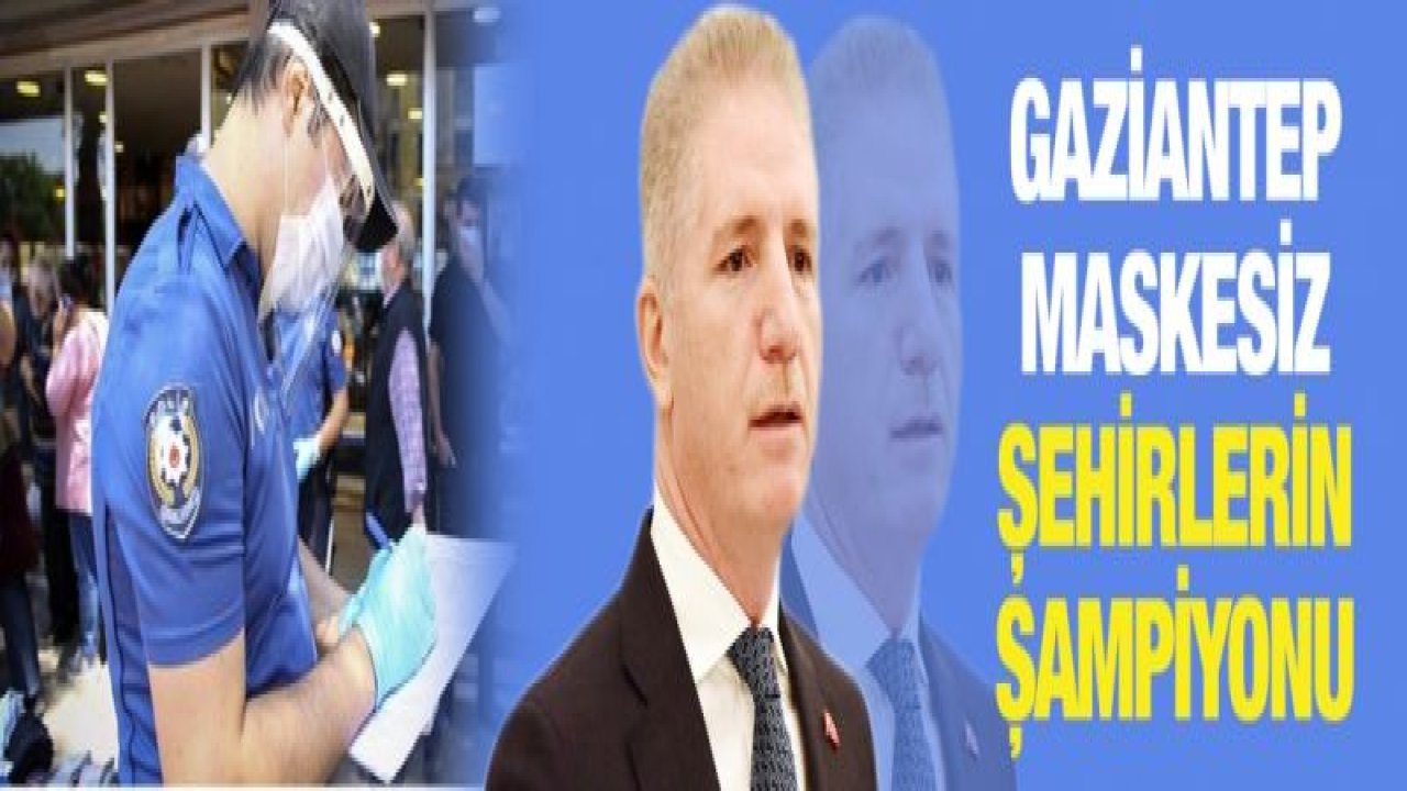 Gaziantep maskesiz şehirlerin şampiyonu
