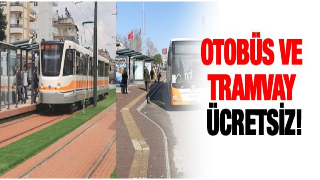 Otobüs ve tramvay ücretsiz!