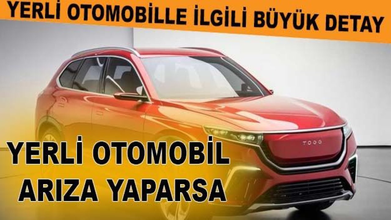 İşte Yerli Otomobille İlgili Çok Sorulan Detay: Eğer Yerli Otomobil Arıza Yaparsa