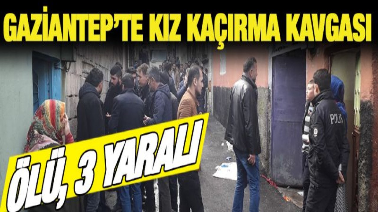 Gaziantep'te Kız kaçırma kavgasında 15 yaşındaki kız çocuğu öldü!
