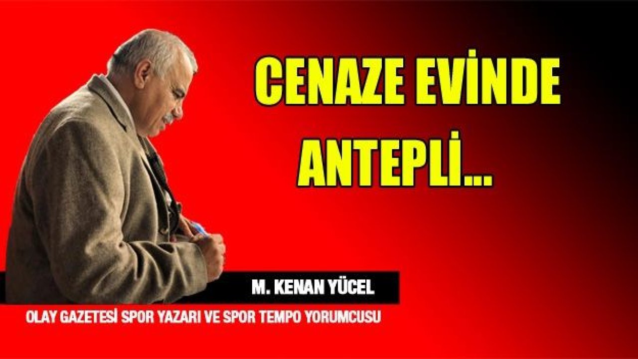 Cenaze evinde Antepli..!