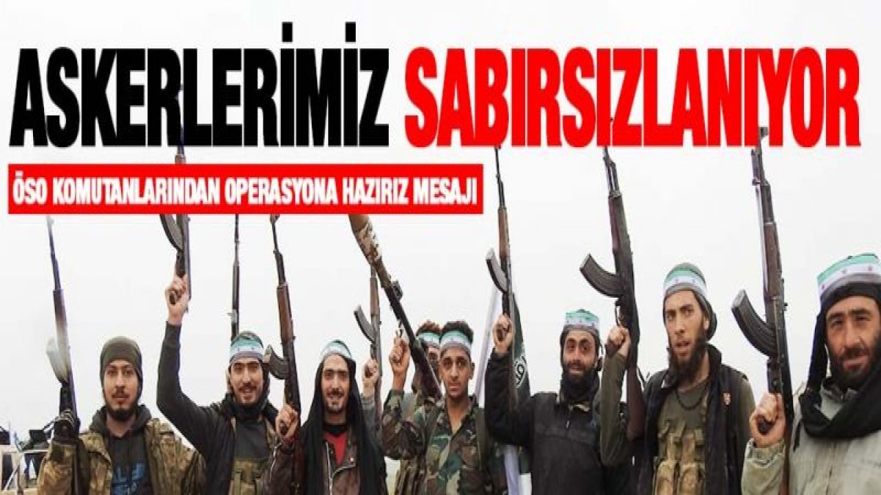 ÖSO komutanlarından operasyona hazırız mesajı
