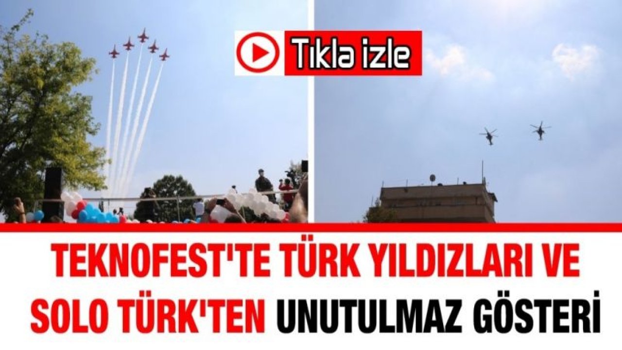 Video İzle...TEKNOFEST'te Türk Yıldızları ve Solo Türk'ten unutulmaz gösteri...