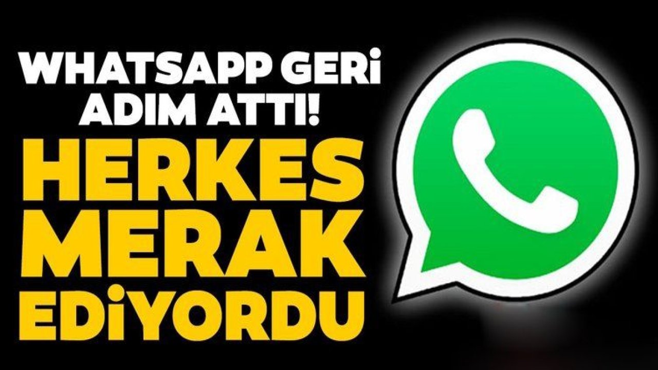 WhatsApp geri adım attı! Herkes merakla bekliyordu