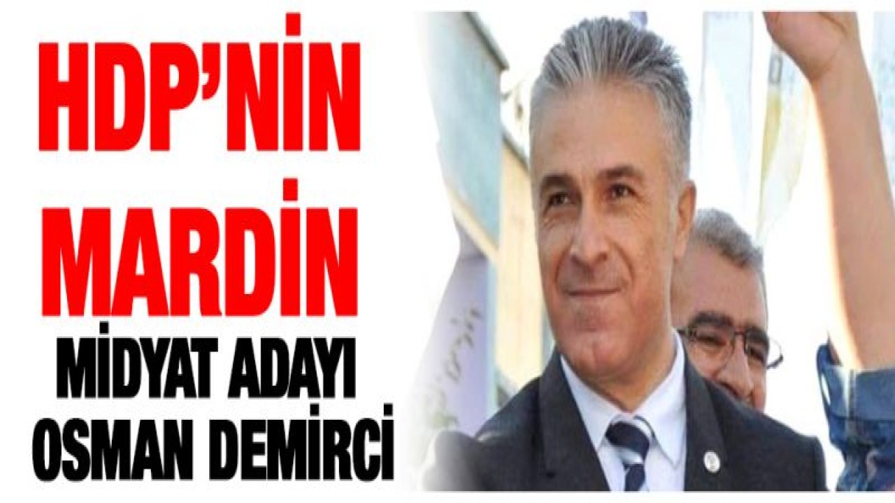 HDP'nin Mardin Midyat adayı Osman Demirci