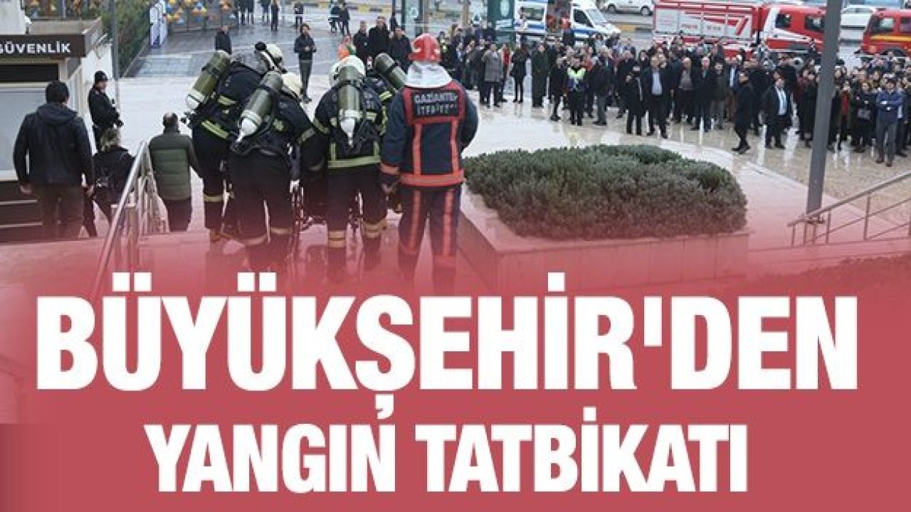 BÜYÜKŞEHİR'DEN YANGIN TATBİKATI