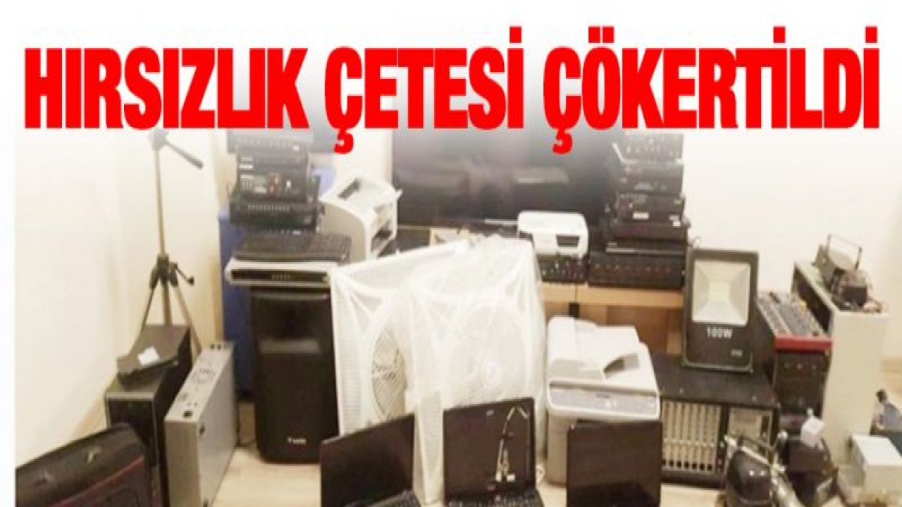 Hırsızlık çetesi çökertildi