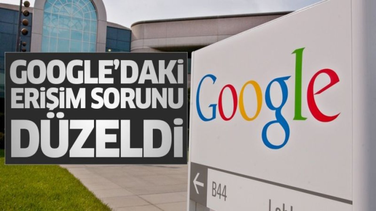 Google'daki erişim sorunu düzeldi