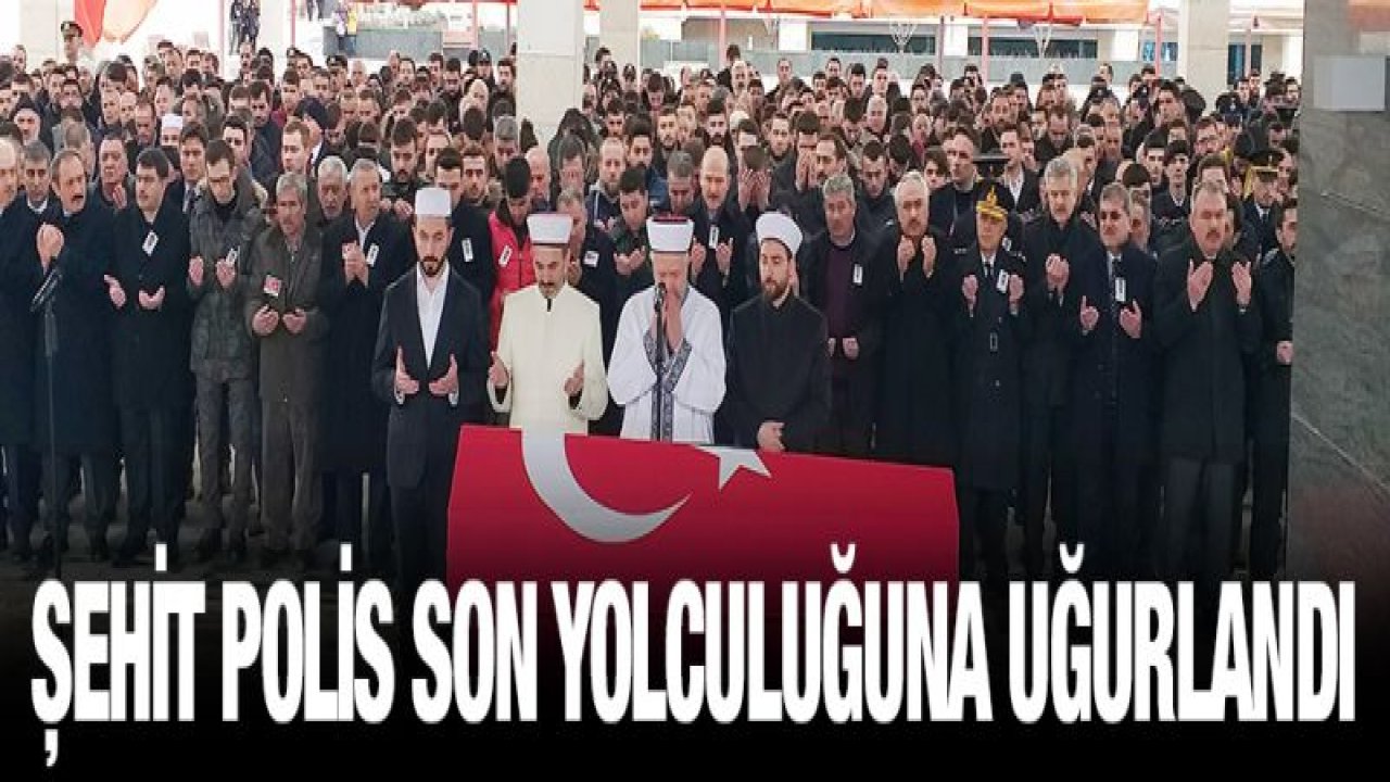 Şehit polis son yolculuğuna uğurlandı