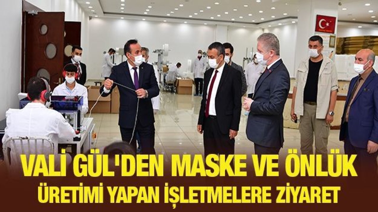 Vali Gül'den maske ve önlük üretimi yapan işletmelere ziyaret