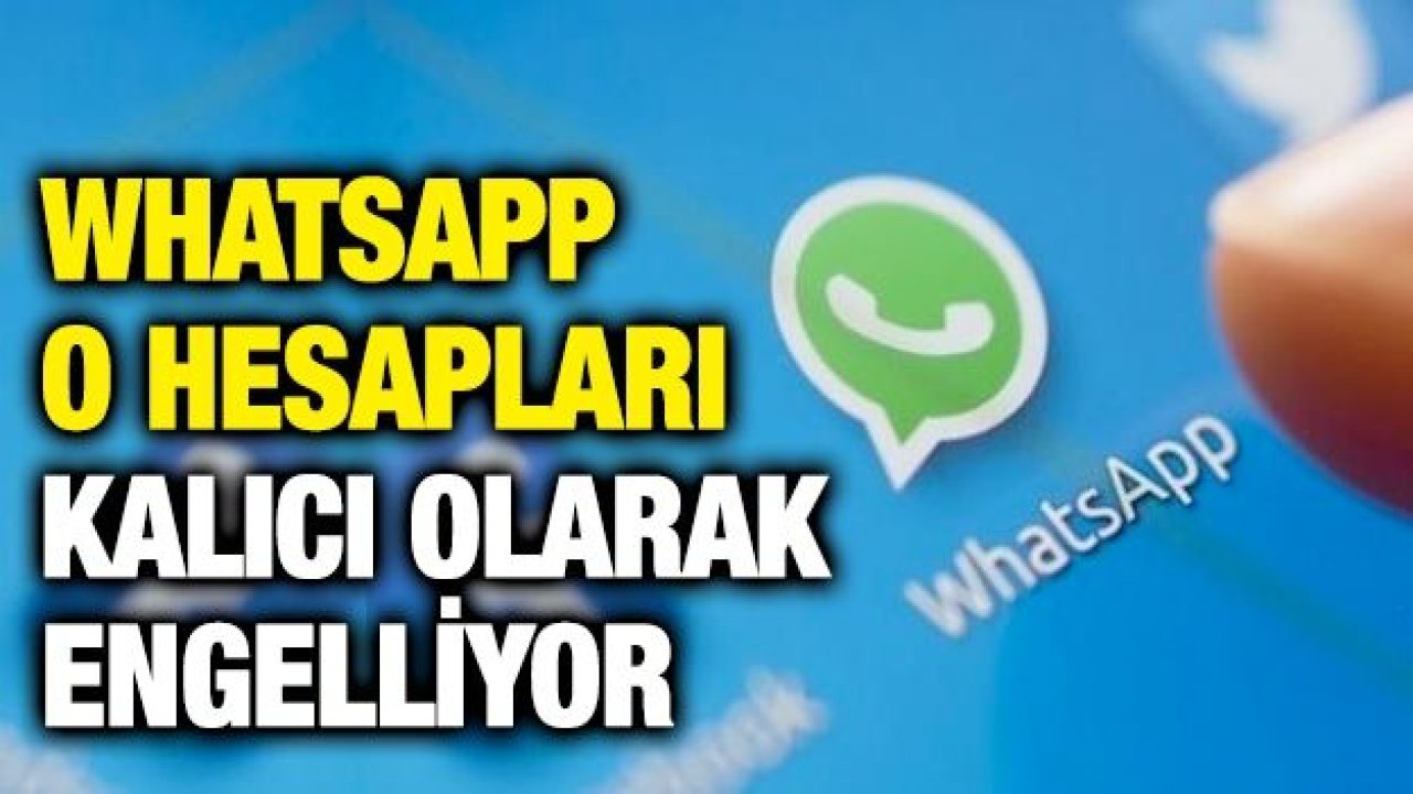 WhatsApp o hesapları kalıcı olarak engelliyor