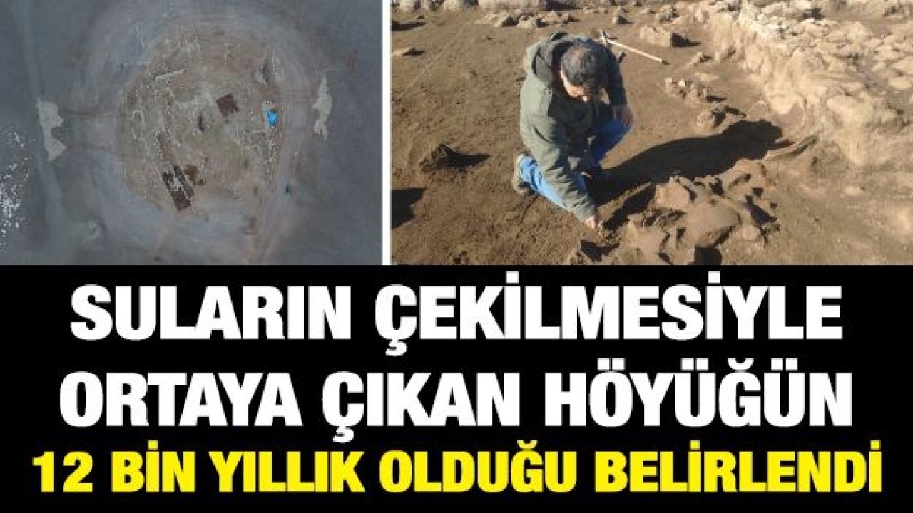Suların çekilmesiyle ortaya çıkan höyüğün 12 bin yıllık olduğu belirlendi