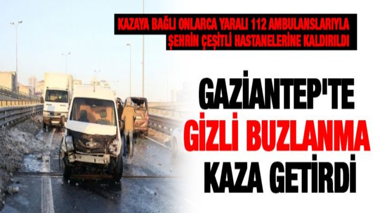 Gaziantep'te gizli buzlanma kaza getirdi