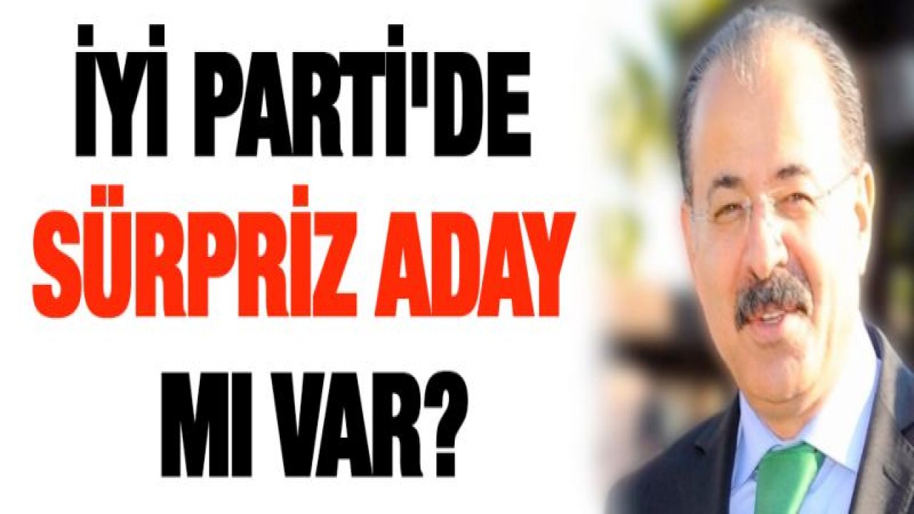 İYİ Parti'de sürpriz aday kim?