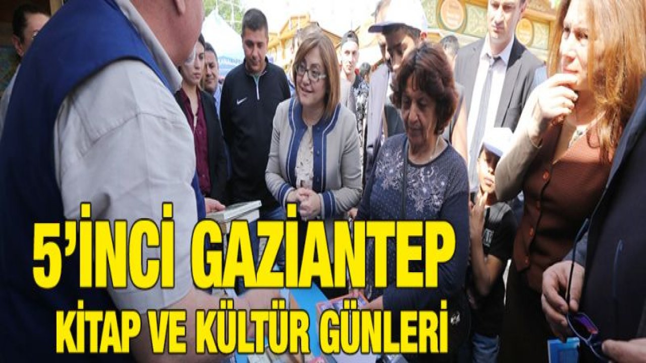 5'İNCİ GAZİANTEP KİTAP VE KÜLTÜR GÜNLERİ BAŞLIYOR
