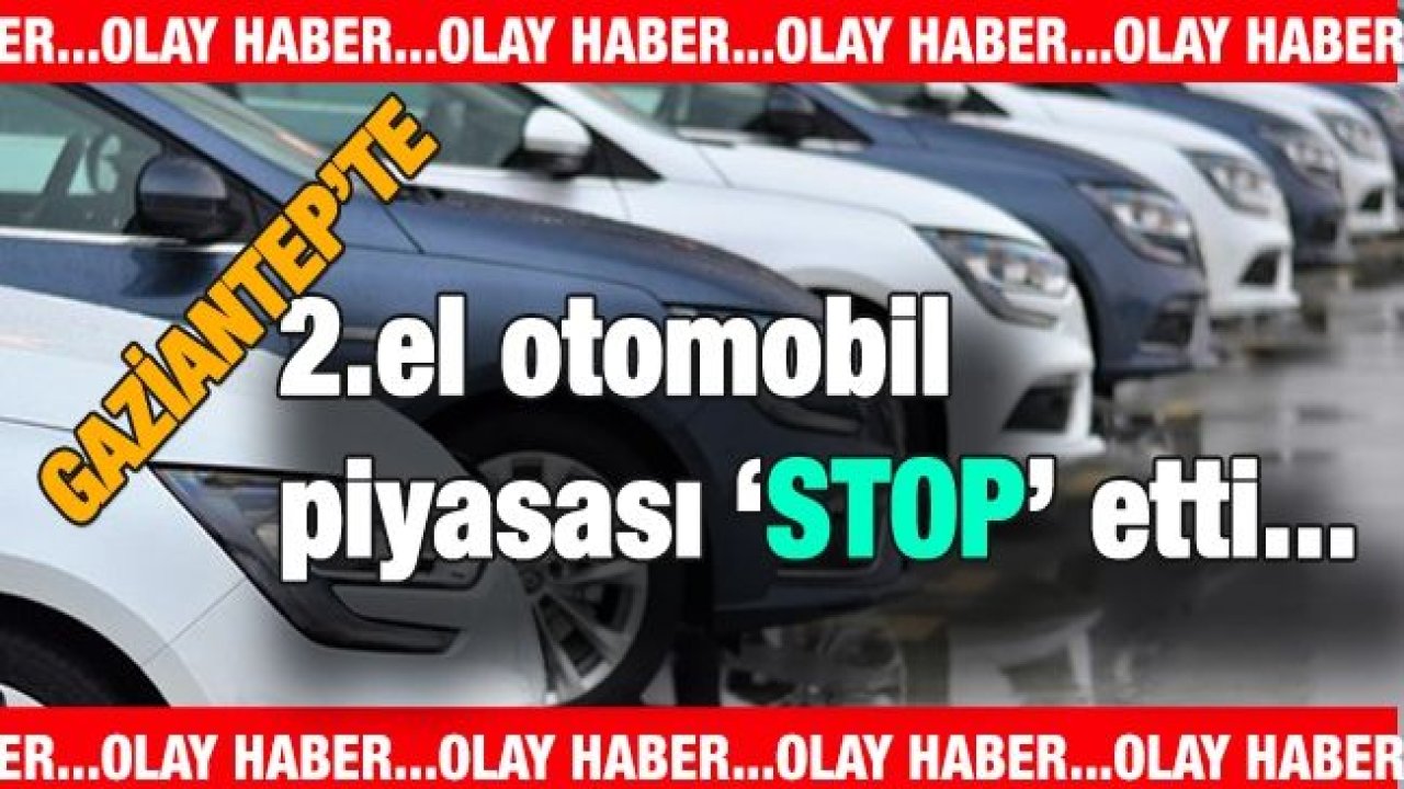 Gaziantep’de galerici esnafı, son 1-2 ayda 2. el otomobil satışlarının neredeyse tamamen durduğunu söyledi.