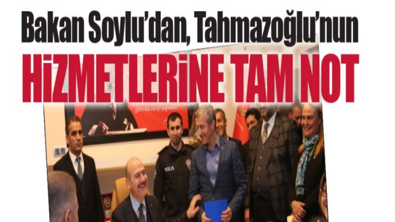 Bakan Soylu'dan Tahmazoglu'nun Hizmetlerine Tam Not